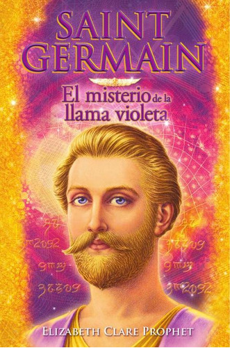 Saint Germain El Misterio de la llama violeta, de Elizabeth Clare Prophet. Editorial Morya Ediciones, tapa blanda en español, 2023