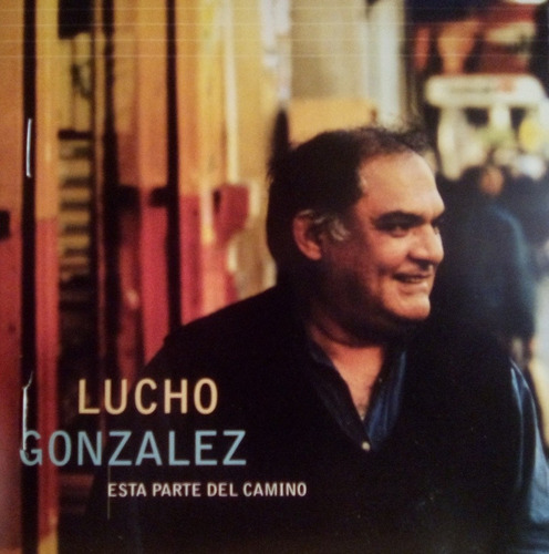 Cd Lucho Gonzalez  Esta Parte Del Camino 