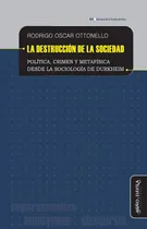 Comprar La Destrucción De La Sociedad, De Rodrigo Oscarottonello