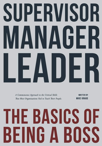 Libro: Supervisor, Manager, Leader; The Basics Of Being A Bo
