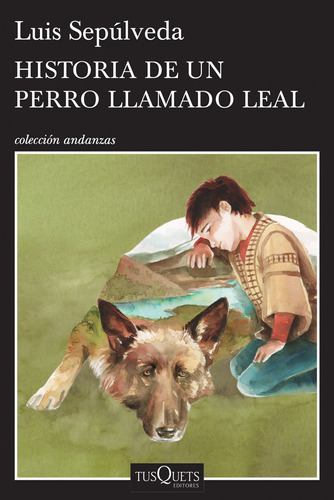 Historia de un perro llamado Leal, de Sepúlveda, Luis. Serie Andanzas Editorial Tusquets México, tapa blanda en español, 2016