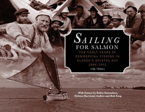 Sailing For Salmon: The Early Years Of Commercial Fishing In Alaska's Bristol Bay 1884-1951, De Troll, Tim. Editorial Lightning Source Inc, Tapa Blanda En Inglés