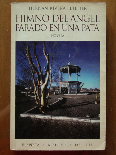 Himno Del Ángel Parado En Una Pata - Hernán Rivera Letelier.