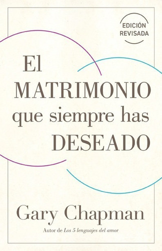 El matrimonio que siempre has deseado, Ed. Rev., de Gary Chapman. Editorial PORTAVOZ, tapa blanda en español, 2022