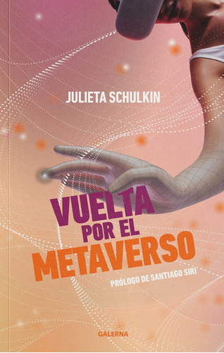 VUELTA AL METAVERSO, de Julieta Schulkin. Editorial Galerna, tapa blanda en español, 2022