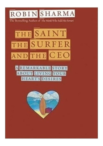 The Saint, The Surfer, And The Ceo: A Remarkable S..., De Robin Sharma. Editorial Hay House En Inglés