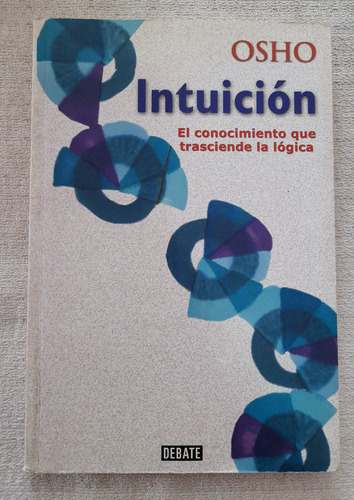 Intuición - Conocimiento Trasciende La Lógica - Osho - Deba