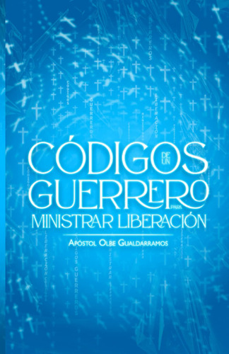 Libro: Los Códigos De Un Guerrero Para Ministrar La Liberaci