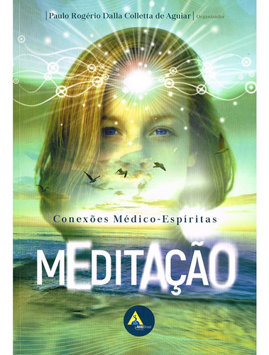 Meditação: Conexões médico-espíritas: Não Aplica, de : Paulo Rogério Dalla Colleta de Aguiar. Série Não aplica, vol. Não Aplica. Editora AME-BRASIL, capa mole, edição não aplica em português, 2023