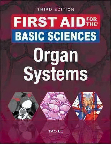 First Aid For The Basic Sciences: Organ Systems, Third Edition, De Tao Le. Editorial Mcgraw-hill Education, Tapa Blanda En Inglés