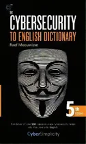 Comprar The Cybersecurity To English Dictionary : 5th Edition, De Raef Meeuwisse., Vol. 1. Editorial Cyber Simplicity, Tapa Blanda, Edición 5th Edition En Inglés