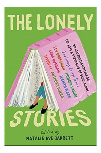 The Lonely Stories: 22 Celebrated Writers On The Joys & Stru