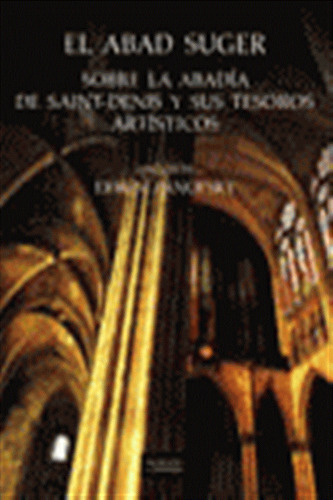 Abad Suger Sobre La Abadia De Saint-denis Y Sus Tesoros Arti