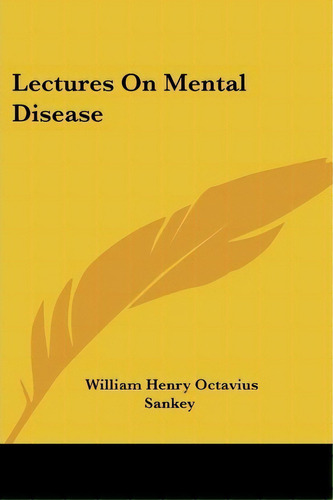 Lectures On Mental Disease, De William Henry Octavius Sankey. Editorial Kessinger Publishing Co, Tapa Blanda En Inglés