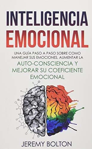 Libro : Inteligencia Emocional Una Guia Paso A Paso Sobre. 