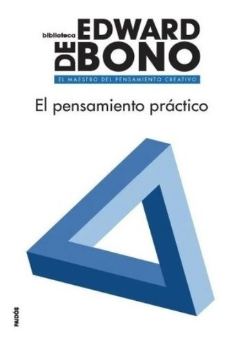 Pensamiento Practico, El - De Bono Edward, De De Bono, Edward. Editorial Paidós, Edición 1 En Español