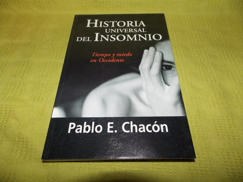 Historia Universal Del Insomnio - Pablo E. Chacón