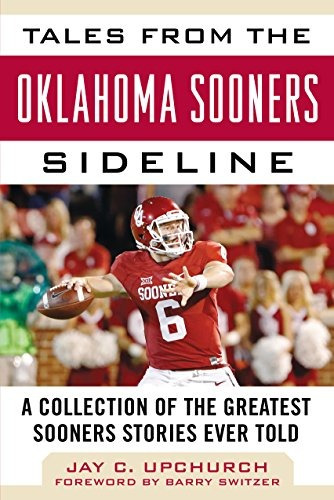 Tales From The Oklahoma Sooners Sideline A Collection Of The