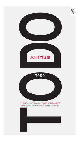 Todo: El Todo Es Lo Que Oímos Cuando Nos Olvidamos De Nosotros Mismos Y Escuchamos De Verdad, De Janne Teller., Vol. 1.0. Editorial Seix Barral, Tapa Blanda, Edición 1.0 En Español, 2023