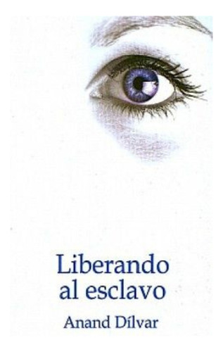 Liberando Al Esclavo Anand Dilvar