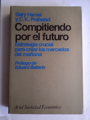 Compitiendo Por Los Mercados Del Futuro / Hamel Y Prahalad