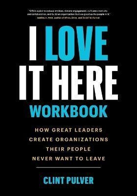 Libro I Love It Here Workbook : How Great Leaders Create ...