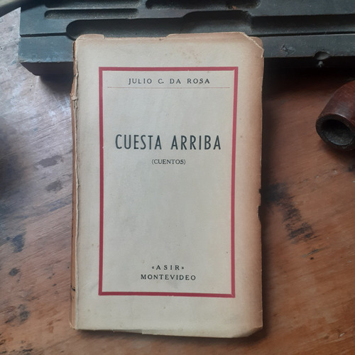 Cuesta Arriba- Cuentos / Julio C. Da Rosa - 1º Edición 1952