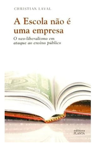 Escola Não É Uma Empresa . O Neo-liberalismo Em Ataque Ao Ensino Público