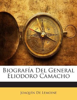 Libro Biografia Del General Eliodoro Camacho - Joaquin De...