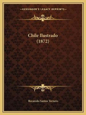 Libro Chile Ilustrado (1872) - Recaredo Santos Tornero