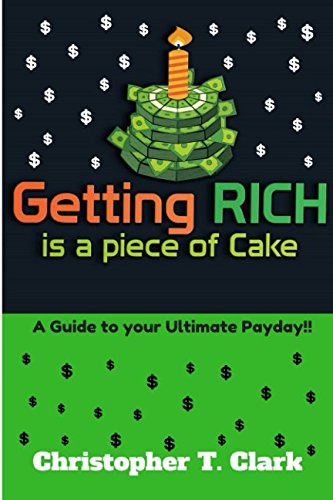 Getting Rich Is A Piece Of Cake: A Guide To Your Ultimate Pa