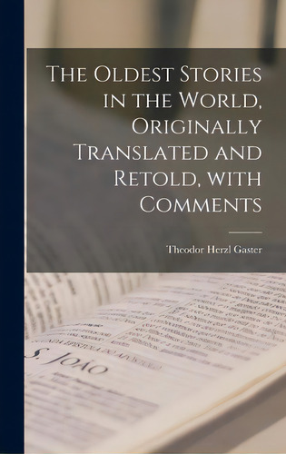The Oldest Stories In The World, Originally Translated And Retold, With Comments, De Gaster, Theodor Herzl 1906-1992. Editorial Hassell Street Pr, Tapa Dura En Inglés