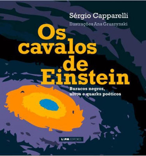 Os Cavalos De Einstein: Buracos Negros, Uivos E Quarks Poeticos, De Capparelli, Sergio. Editora L±, Capa Mole, Edição 1ª Edição - 2014 Em Português