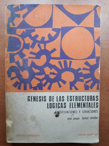 Génesis De Las Estructuras Lógicas Elementales Piaget Guadal