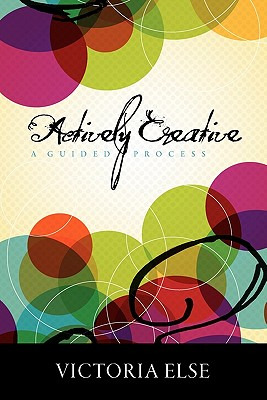 Libro Actively Creative: A Guided Process - Else, Victoria