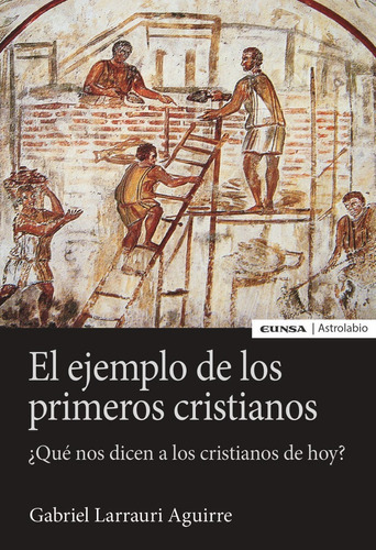 El Ejemplo De Los Primeros Cristianos, De Larrauri Aguirre, Gabriel. Editorial Ediciones Universidad De Navarra, S.a., Tapa Blanda En Español