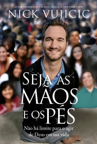 Seja as mãos e os pés: Não há limites para o agir de Deus na sua vida, de Vujicic, Nick. Editorial Thomas Nelson Brasil, capa mole em português, 2018