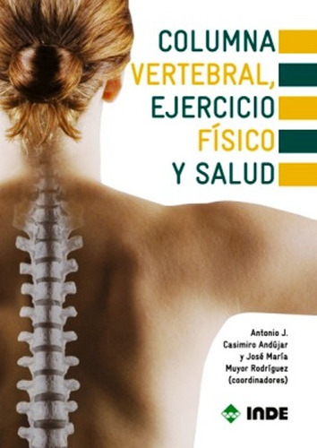 Columna Vertebral , Ejercicio Fisico Y Salud, De Casimiro Andujar Antonio Jesus. Editorial Inde S.a., Tapa Blanda En Español, 2010