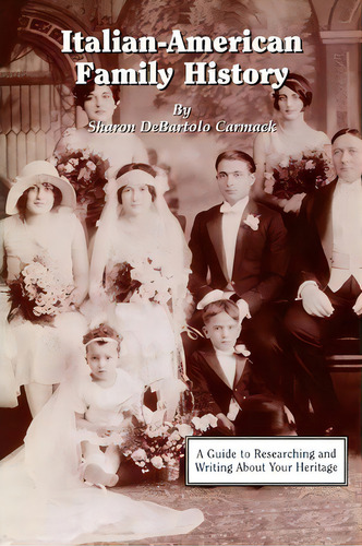 Italian-american Family History : A Guide To Researching And Writing About Your Heritage, De Sharon Debartolo Carmack. Editorial Genealogical Publishing Company, Tapa Blanda En Inglés