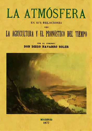 La Atmãâ³sfera En Sus Relaciones Con La Agricultura Y El Pronãâ³stico Del Tiempo, De Navarro Soler, Diego. Editorial Editorial Maxtor, Tapa Blanda En Español