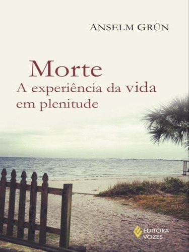 Morte: A Experiência Da Vida Em Plenitude, De Grün, Anselm. Editora Vozes, Capa Mole Em Português