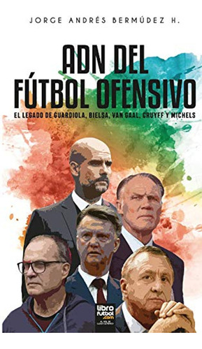 Adn Del Fútbol Ofensivo: El Legado De De Guardiola, Bielsa, 