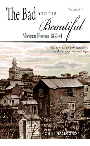 The Bad And The Beautiful: Mormon Nauvoo 1839-41, De Hammond, John J.. Editorial Createspace, Tapa Blanda En Inglés