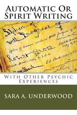 Libro Automatic Or Spirit Writing : With Other Psychic Ex...