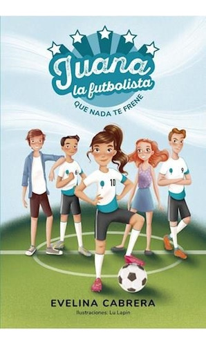 Libro Juana La Futbolista. Que Nada Te Frene - Cabrera, Evel