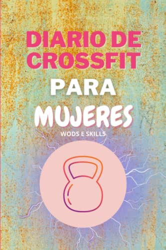 Diario De Crossfit Para Mujeres 100 Paginas: Libreta Entrena