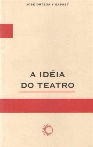 A Ideia Do Teatro - 2ªed.(2007), De Jose Ortega Y Gasset., Vol. 25. Editora Perspectiva, Capa Mole, Edição 2 Em Português, 2007