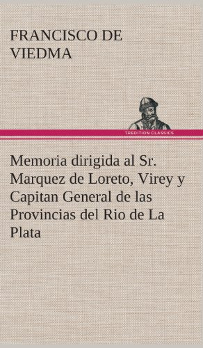 Memoria Dirigida Al Sr Marquez De Loreto Virey Y Capitan Gen