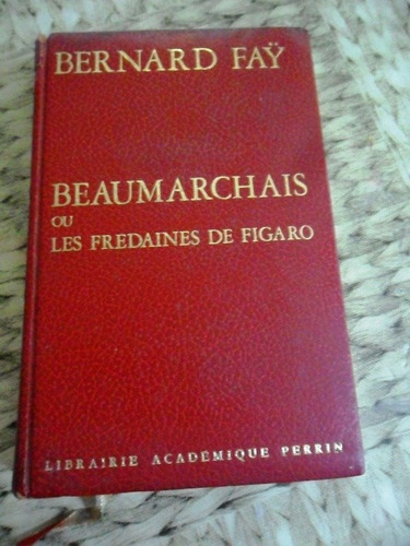 Frances. Bernard Fay Beaumarchais Ou Les Fredaines De Figaro