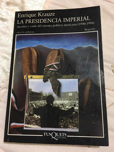 La Presidencia Imperial Autor Enrique Krauze Editorial Tusqu